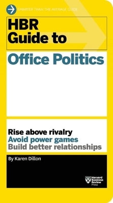 HBR Guide to Office Politics (HBR Guide Series) by Dillon, Karen