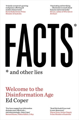 Facts and Other Lies: Welcome to the Disinformation Age by Coper, Ed