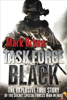 Task Force Black: The Explosive True Story of the Secret Special Forces War in Iraq Paperback St. Martin's Griffin