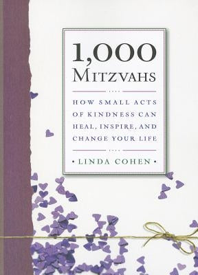 1,000 Mitzvahs: How Small Acts of Kindness Can Heal, Inspire, and Change Your Life by Cohen, Linda