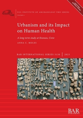 Urbanism and its Impact on Human Health: A long-term study at Knossos, Crete Paperback British Archaeological Reports (Oxford) Ltd