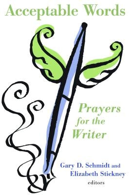 Acceptable Words: Prayers for the Writer by Schmidt, Gary