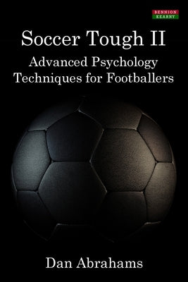 Soccer Tough 2: Advanced Psychology Techniques for Footballers by Abrahams, Dan