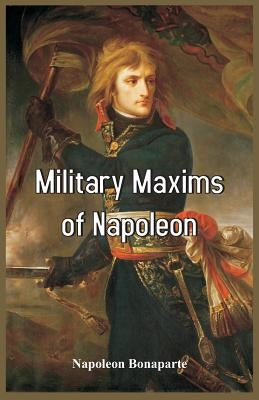 Military Maxims of Napoleon Paperback Alpha Edition