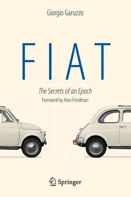 Fiat: The Secrets of an Epoch by Garuzzo, Giorgio