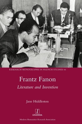 Frantz Fanon: Literature and Invention by Hiddleston, Jane