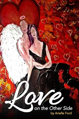 Love On The Other Side: Heavenly Help for Love and Life by Ford, Arielle