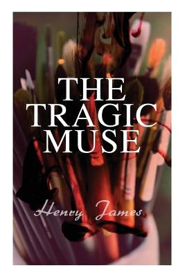 The Tragic Muse: Victorian Romance Novel by James, Henry