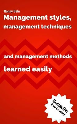 Management styles, management techniques and management methods learned easily Paperback Createspace Independent Publishing Platform