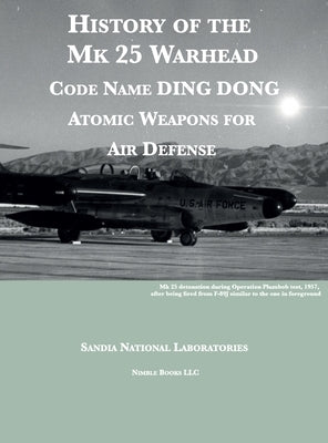 History of the Mk 25 Warhead: Code Name DING DONG, Atomic Warheads for Air Defense by Sandia National Laboratories