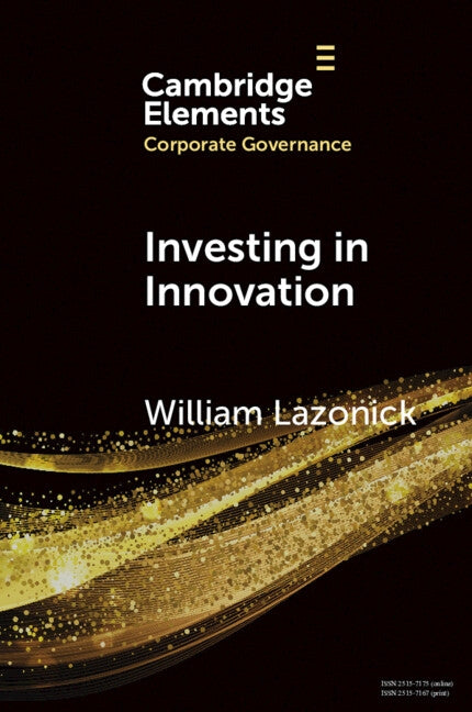 Investing in Innovation: Confronting Predatory Value Extraction in the U.S. Corporation by Lazonick, William