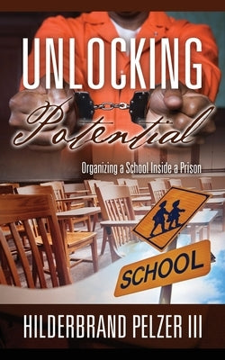 Unlocking Potential: Organizing a School Inside a Prison Paperback Outskirts Press