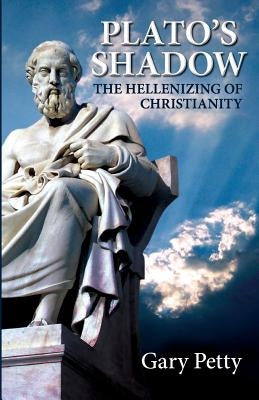 Plato's Shadow: The Hellenizing of Christianity Paperback Little Frog Publishing