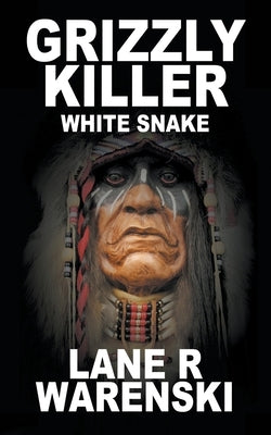 Grizzly Killer: White Snake by Warenski, Lane R.