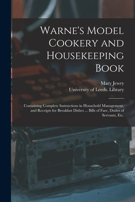 Warne's Model Cookery and Housekeeping Book: Containing Complete Instructions in Household Management, and Receipts for Breakfast Dishes ... Bills of Paperback Legare Street Press