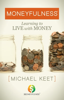 Moneyfulness(r): Learning to Live with Money by Keet, Michael