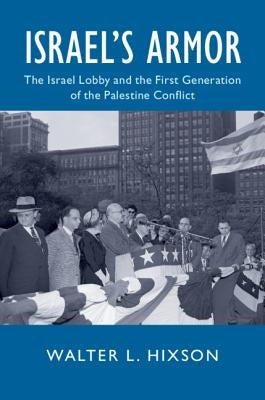 Israel's Armor: The Israel Lobby and the First Generation of the Palestine Conflict Paperback Cambridge University Press