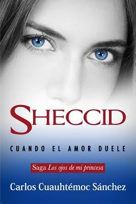 Sheccid. Cuando El Amor Duele by Sanchez, Carlos Cuauhtemoc