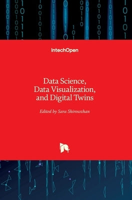 Data Science, Data Visualization, and Digital Twins by Shirowzhan, Sara