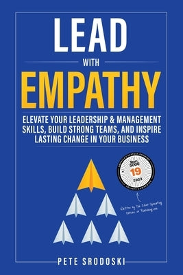 Lead With Empathy: Elevate Your Leadership & Management Skills, Build Strong Teams, and Inspire Lasting Change in Your Business Paperback Pathways Press