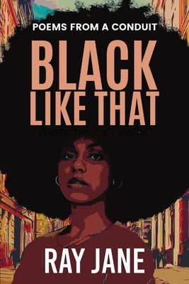 Black Like That: Poems from a Conduit Paperback Ray Jane Productions LLC