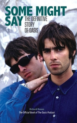 Some Might Say: The Definitive Story of Oasis by 