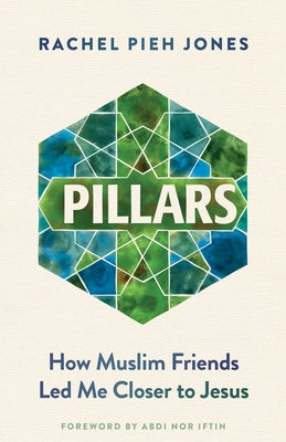 Pillars: How Muslim Friends Led Me Closer to Jesus by Jones, Rachel Pieh