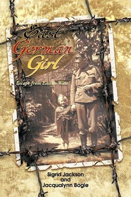 East German Girl: Escape from East to West by Jackson, S.