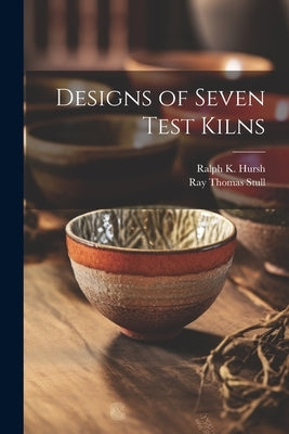 Designs of Seven Test Kilns by Stull, Ray Thomas