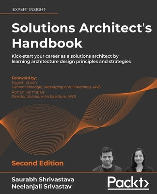 Solutions Architect's Handbook - Second Edition: Kick-start your career as a solutions architect by learning architecture design principles and strate Paperback Packt Publishing