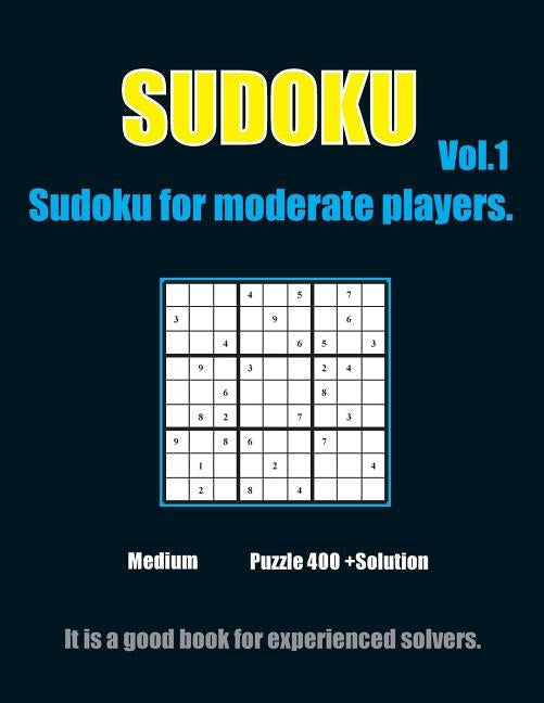 Sudoku for moderate players. Vol.1: 432 Moderate Sudoku Puzzles with solutions suitable for Sudoku Lovers Paperback Createspace Independent Publishing Platform