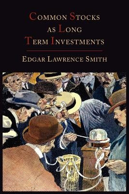 Common Stocks as Long Term Investments by Smith, Edgar Lawrence