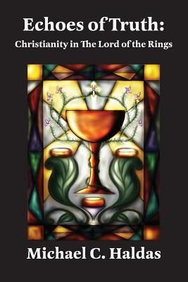 Echoes of Truth: Christianity in The Lord of the Rings Paperback Luna Press Publishing