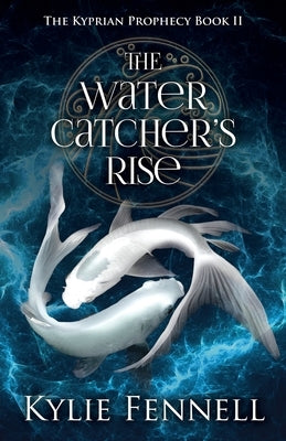 The Water Catcher's Rise: The Kyprian Prophecy Book 2 N & K Fennell Pty Ltd