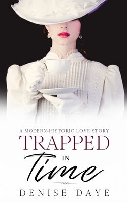 Trapped in Time: A Modern-Historic Love Story Paperback Timeless Papers