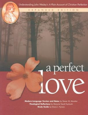 A Perfect Love: Understanding John Wesley's A Plain Account of Christian Perfection: Expanded Edition Paperback Discipleship Resources