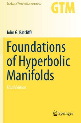 Foundations of Hyperbolic Manifolds by Ratcliffe, John G.