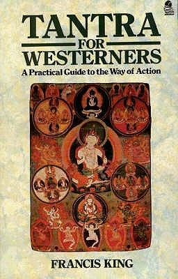 Tantra for Westerners: A Practical Guide to the Way of Action by King