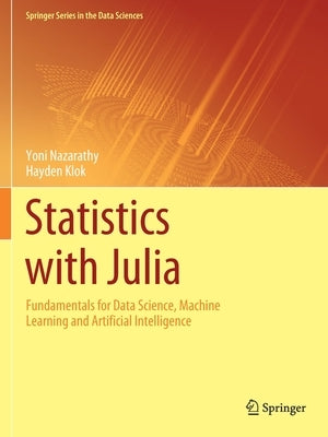 Statistics with Julia: Fundamentals for Data Science, Machine Learning and Artificial Intelligence by Nazarathy, Yoni