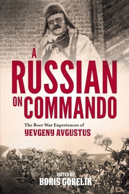 A RUSSIAN ON COMMANDO - The Boer War Experiences of Yevgeny Avgustus Paperback Jonathan Ball Publishers