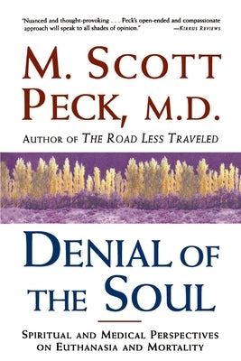 Denial of the Soul: Spiritual and Medical Perspectives on Euthanasia and Mortality by Peck, M. Scott