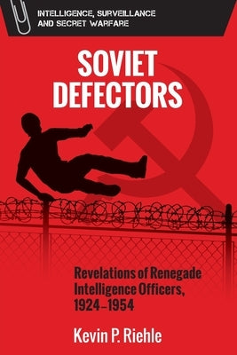 Soviet Defectors: Revelations of Renegade Intelligence Officers, 1924-1954 Paperback Edinburgh University Press