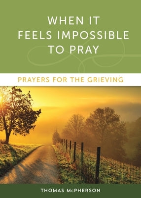 When It Feels Impossible to Pray: Prayers for the Grieving Paperback Paraclete Press (MA)