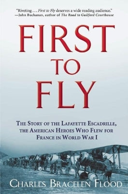 First to Fly: The Story of the Lafayette Escadrille, the American Heroes Who Flew for France in World War I Paperback Grove Press