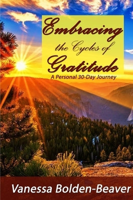 Embracing the Cycles of Gratitude: A Personal 30 Day Journey by Bolden-Beaver, Vanessa