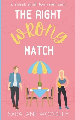 The Right Wrong Match: A Sweet, Small Town Romantic Comedy Paperback Eleventh Avenue Publishing Inc.