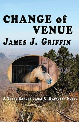 Change of Venue: A Texas Ranger James C. Blawcyzk Novel by Griffin, James J.