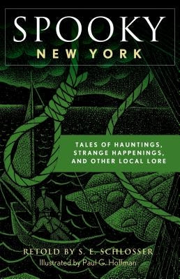 Spooky New York: Tales of Hauntings, Strange Happenings, and Other Local Lore by Schlosser, S. E.