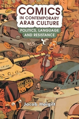 Comics in Contemporary Arab Culture: Politics, Language and Resistance Paperback Bloomsbury Publishing PLC
