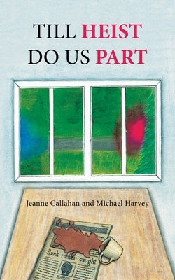 Till Heist Do Us Part by Callahan, Jeanne